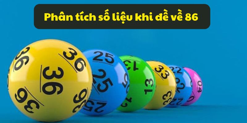 Phân tích số liệu khi đề về 86 hôm sau đánh con gì