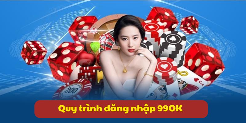 Đăng nhập 99OK - Bắt đầu trải nghiệm loạt game hấp dẫn 2026 3 Quy trình đăng nhập 99OK đơn giản qua 4 bước