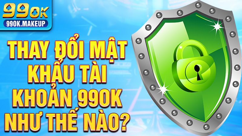 Truy cập tài khoản 99OK để thay đổi mật khẩu